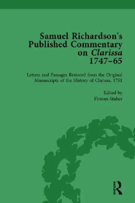 Samuel Richardson's Published Commentary on Clarissa, 1747-1765  by Florian Stuber