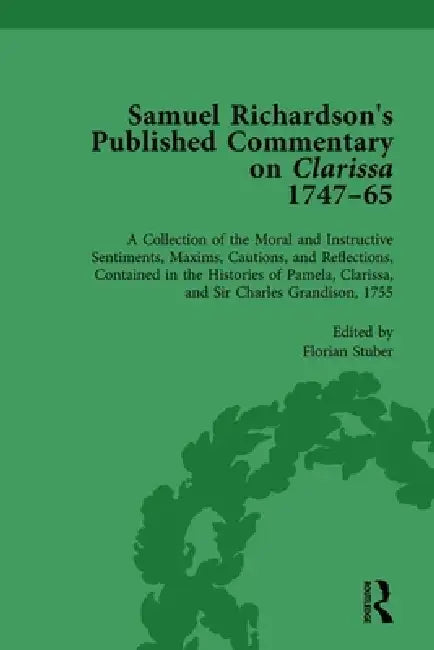 Samuel Richardson's Published Commentary on Clarissa, 1747-1765 by Florian Stuber