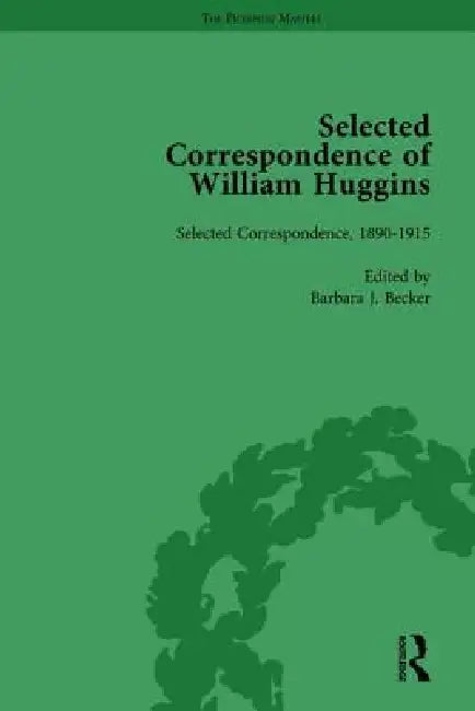 Selected Correspondence of William Huggins by Barbara J. Becker