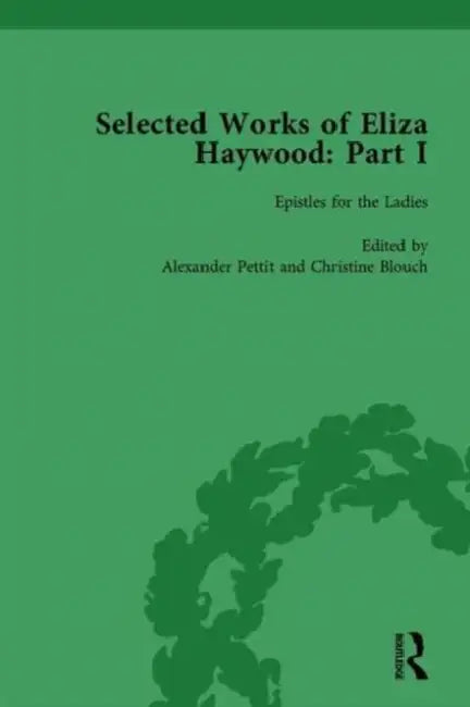 Selected Works of Eliza Haywood, Part I  by Alex Pettit