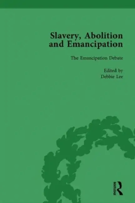 Slavery, Abolition and Emancipation Vol 3 by Peter J. Kitson, Debbie Lee, Anne K. Mellor