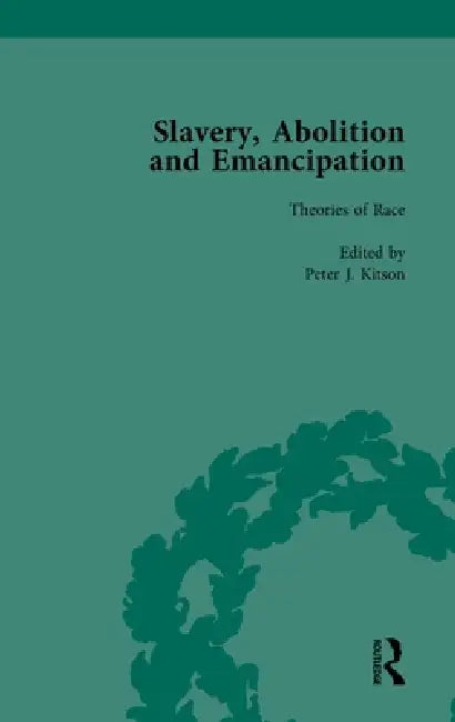 Slavery, Abolition and Emancipation: Writings in the British Romantic Period by Peter J. Kitson