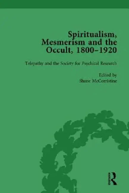 Spiritualism, Mesmerism and the Occult, 1800-1920 by Shane Mccorristine
