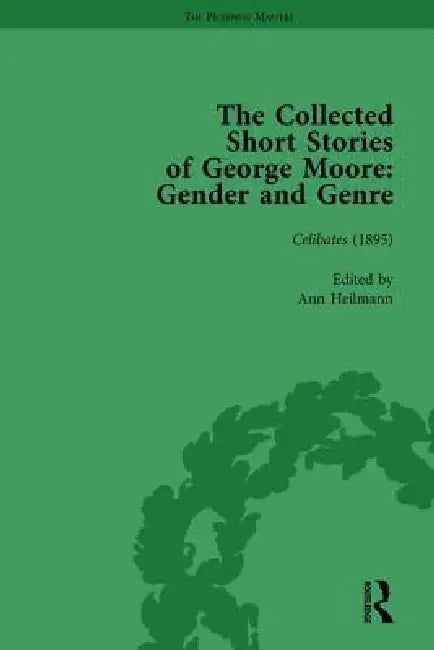 The Collected Short Stories of George Moore: Gender and Genre by Ann Heilmann