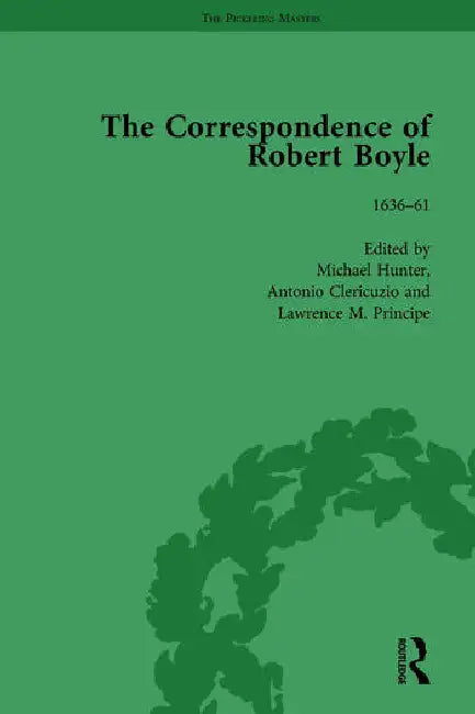 The Correspondence of Robert Boyle, 1636–61  by Hunter Michael