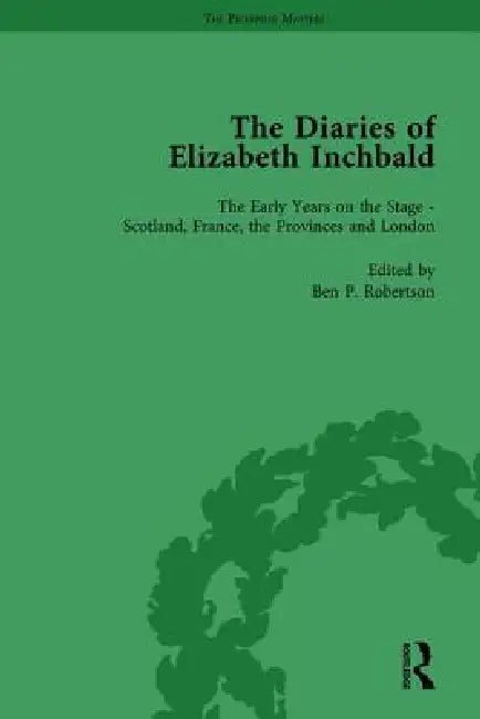 The Diaries of Elizabeth Inchbald by Ben P. Robertson
