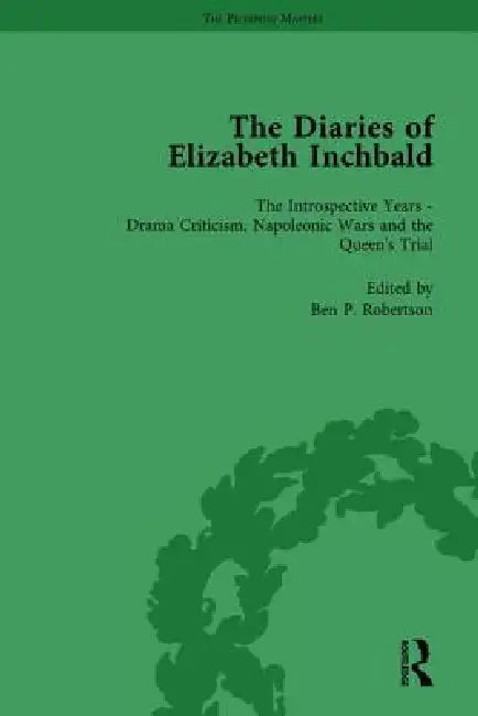 The Diaries of Elizabeth Inchbald by Ben P. Robertson