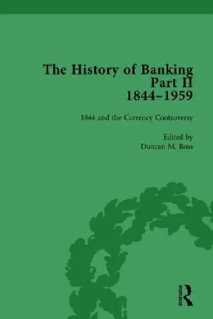 The History of Banking II, 1844-1959 by Duncan M. Ross