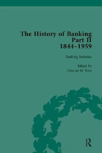 The History of Banking II, 1844-1959 by Duncan M. Ross