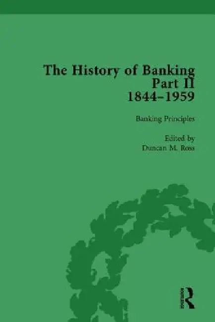 The History of Banking II, 1844-1959 by Duncan M. Ross