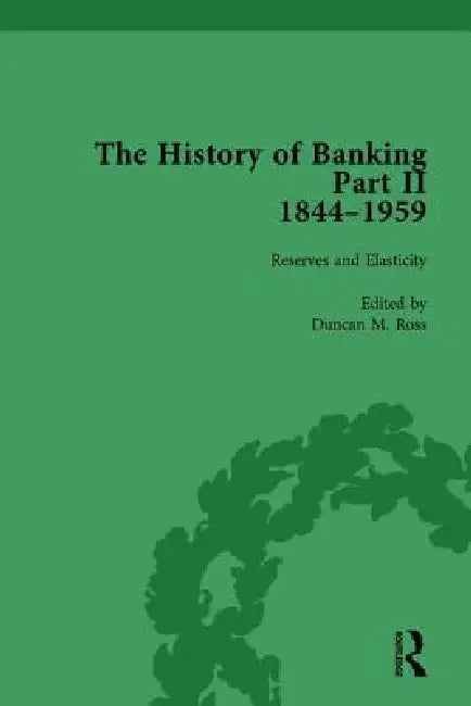 The History of Banking II, 1844-1959 by Duncan M. Ross