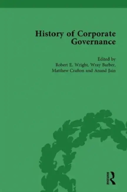 The History of Corporate Governance Vol 1: The Importance of Stakeholder Activism by Robert E. Wright