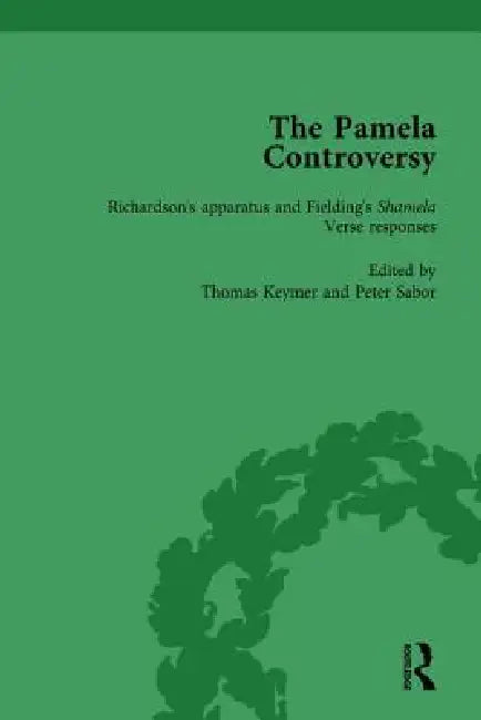 The Pamela Controversy : Criticisms and Adaptations of Samuel Richardson's Pamela, 1740-1750 by Tom Keymer