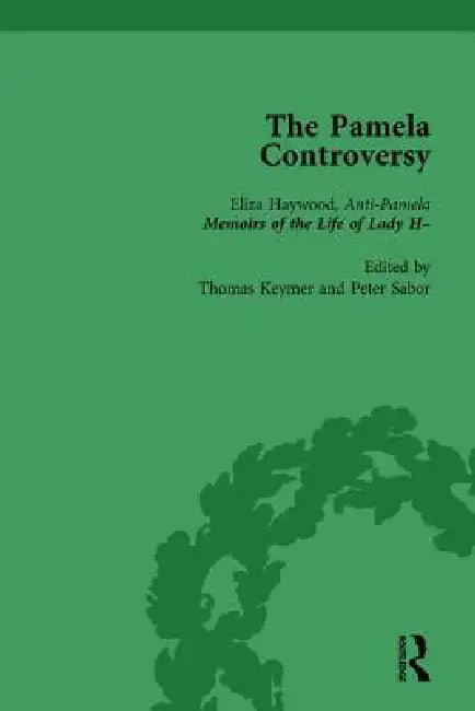 The Pamela Controversy: Criticisms and Adaptations of Samuel Richardson's Pamela, 1740-1750 by Tom Keymer