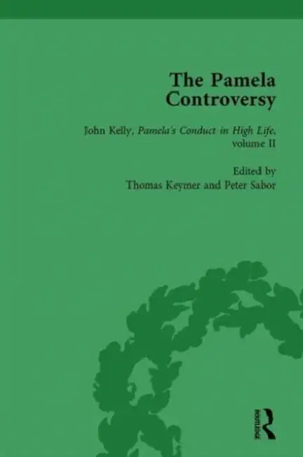 The Pamela Controversy Vol 5: Criticisms and Adaptations of Samuel Richardson's Pamela, 1740-1750 by Tom Keymer, Peter Sabor, John Mullan