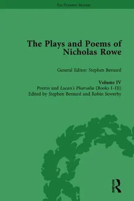 The Plays and Poems of Nicholas Rowe, Volume IV: Poems and Lucan's Pharsalia (Books I-III) by Stephen Bernard