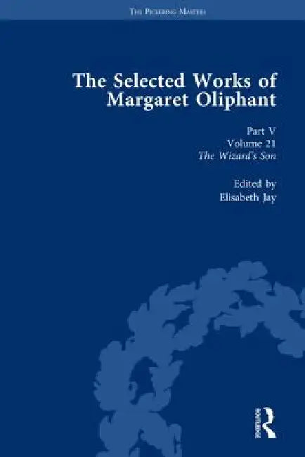 The Selected Works of Margaret Oliphant, Part V : The Wizard's Son by Elisabeth Jay