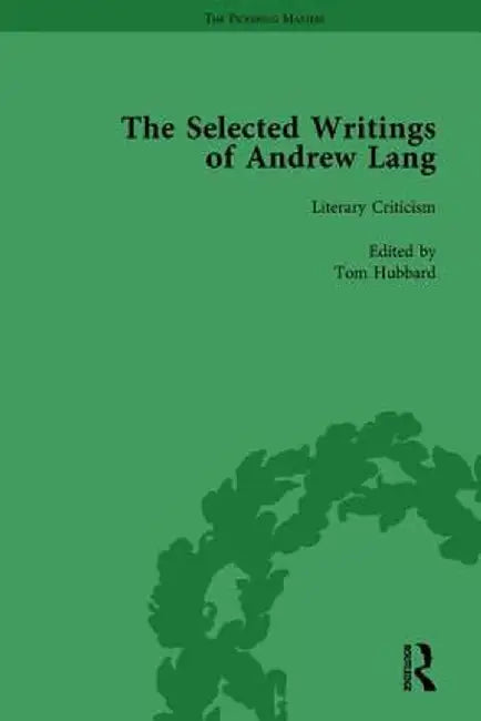 The Selected Writings of Andrew Lang: Volume III: Literary Criticism by Tom Hubbard
