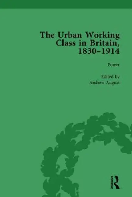 The Urban Working Class in Britain, 1830-1914 by Andrew August