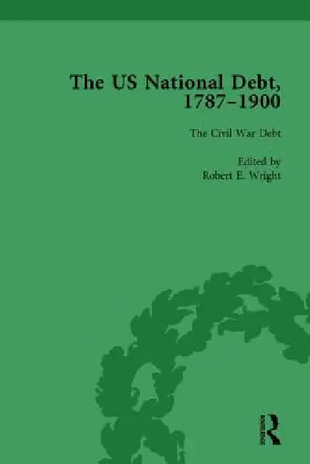 The Us National Debt, 1787-1900 by Robert E. Wright