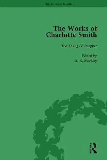 The Works of Charlotte Smith, Part II by Markley A. A.