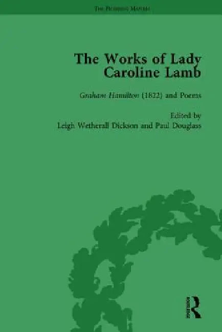 The Works of Lady Caroline Lamb by Leigh Wetherall Dickson