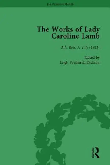 The Works of Lady Caroline Lamb by Leigh Wetherall Dickson