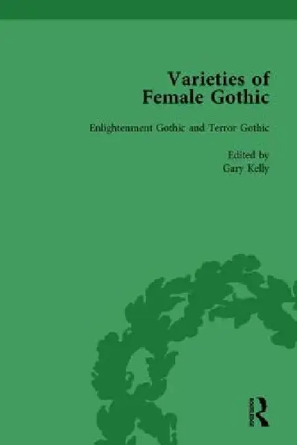 Varieties Of Female Gothic by Gary Kelly