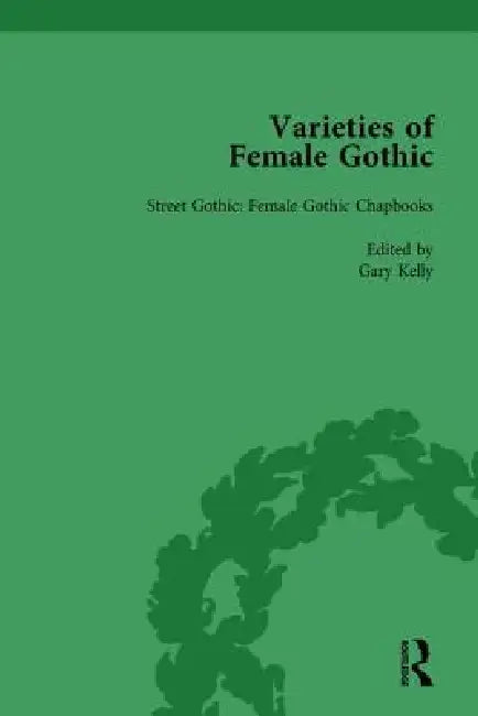 Varieties Of Female Gothic by Gary Kelly
