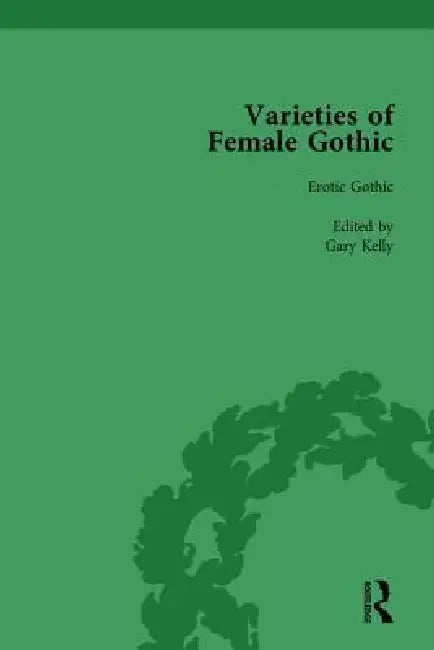 Varieties Of Female Gothic by Gary Kelly