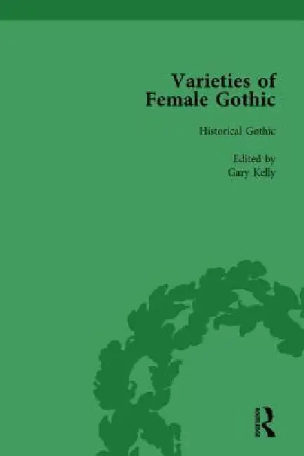 Varieties Of Female Gothic by Gary Kelly