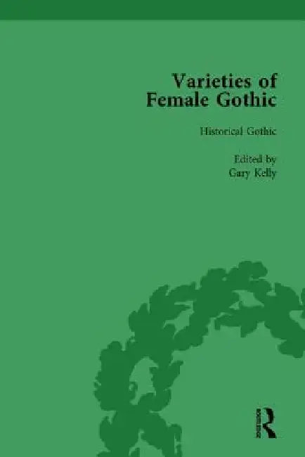 Varieties Of Female Gothic by Gary Kelly