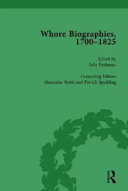 Whore Biographies, 1700-1825, Part I by Julie Peakman