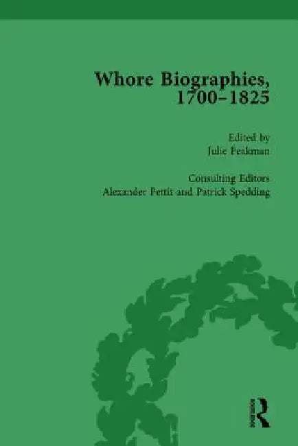 Whore Biographies, 1700-1825, Part I by Julie Peakman