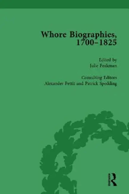 Whore Biographies, 1700-1825, Part I by Julie Peakman