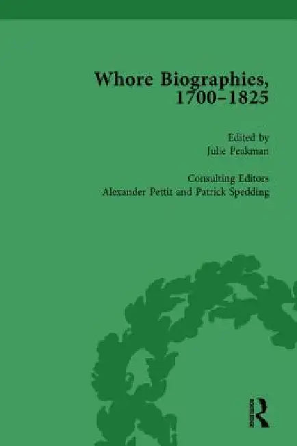 Whore Biographies, 1700-1825, Part Ii by Julie Peakman