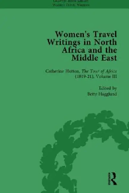 Women'S Travel Writings In North Africa And The Middle East, Part Ii by Betty Hagglund