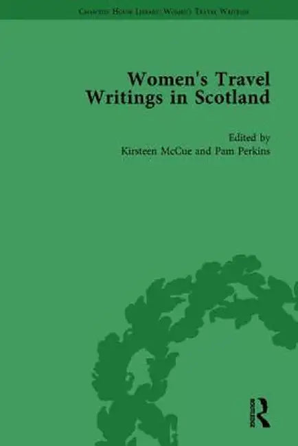 Women's Travel Writings in Scotland: Volume IV by Kirsteen McCue