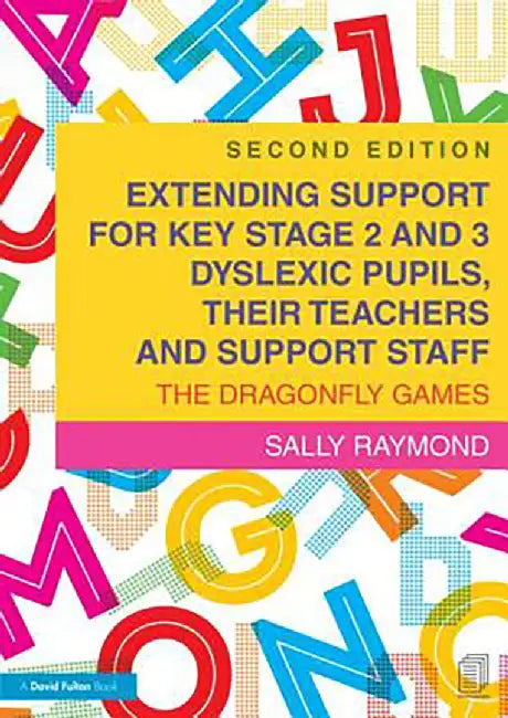 Extending Support For Key Stage 2 And 3 Dyslexic Pupils, Their Teachers And Support Staff: The Dragonfly Games by Sally Raymond