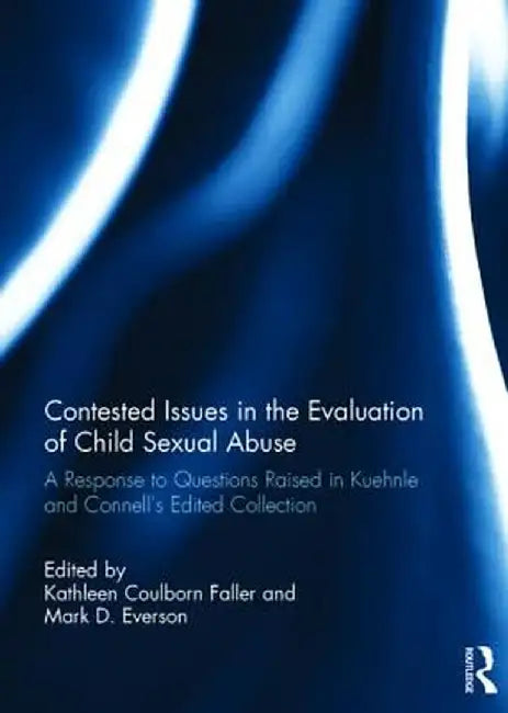 Contested Issues in the Evaluation of Child Sexual Abuse: A Response to Questions Raised in Kuehnle and Connell's Edited Volume by Kathleen Faller