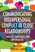 Communicating Interpersonal Conflict in Close Relationships: Contexts, Challenges, and Opportunities by Jennifer A. Samp