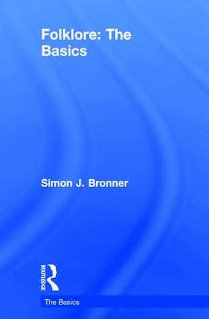 Folklore: The Basics by Simon J. Bronner