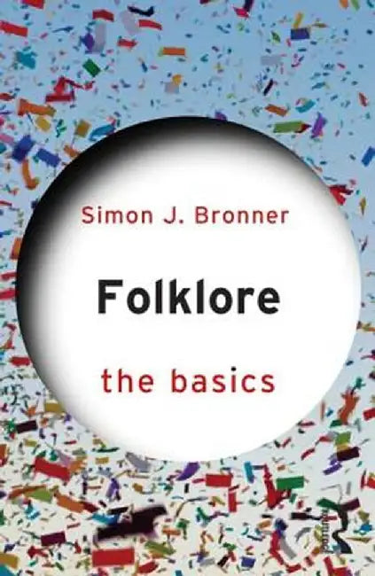 Folklore: The Basics by Simon J. Bronner