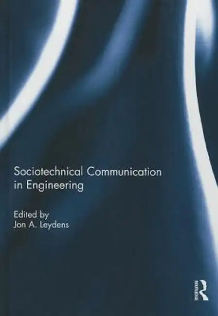 Sociotechnical Communication in Engineering by Jon Leydens
