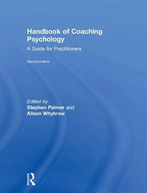 Handbook of Coaching Psychology: A Guide for Practitioners by Stephen Palmer
