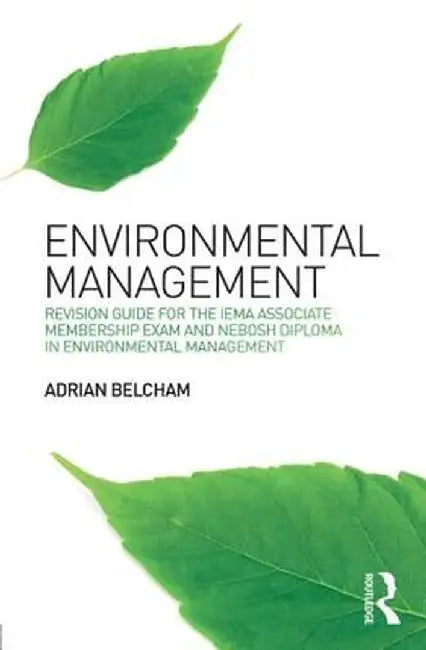 Environmental Management:: Revision Guide for the Iema Associate Membership Exam and Nebosh Diploma in Environmental Management by Adrian Belcham