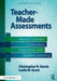 Teacher-Made Assessments: How to Connect Curriculum, Instruction, and Student Learning by Christopher Gareis