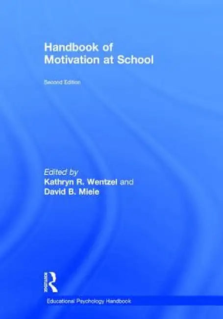 Handbook of Motivation at School by Kathryn R. Wentzel