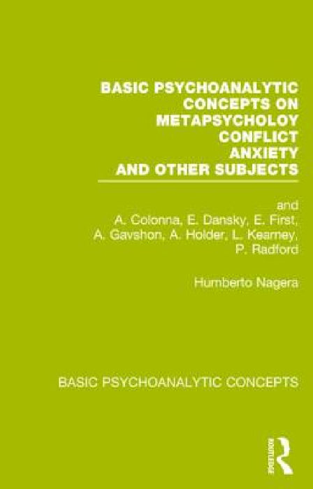 Basic Psychoanalytic Concepts on Metapsychology, Conflicts, Anxiety and Other Subjects by Humberto Nagera