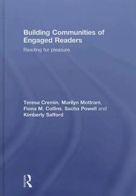 Building Communities of Engaged Readers: Reading for Pleasure by Teresa Cremin